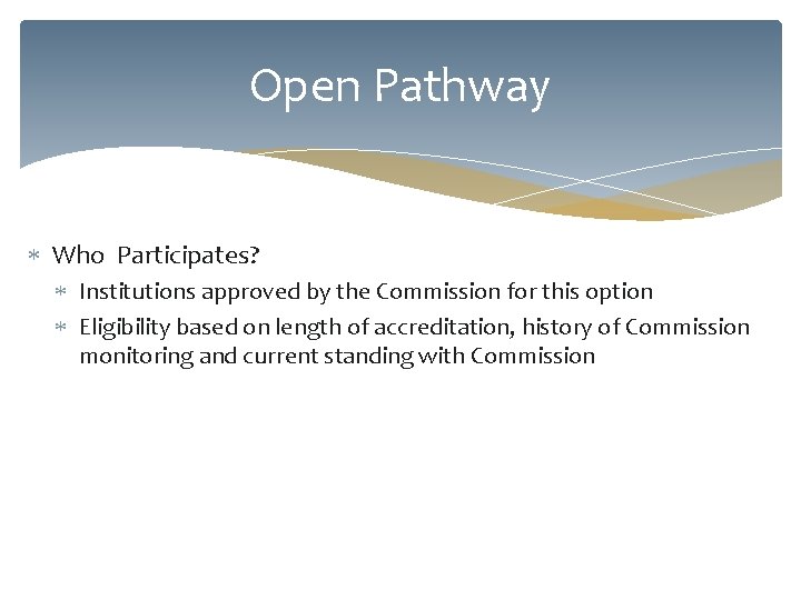 Open Pathway Who Participates? Institutions approved by the Commission for this option Eligibility based