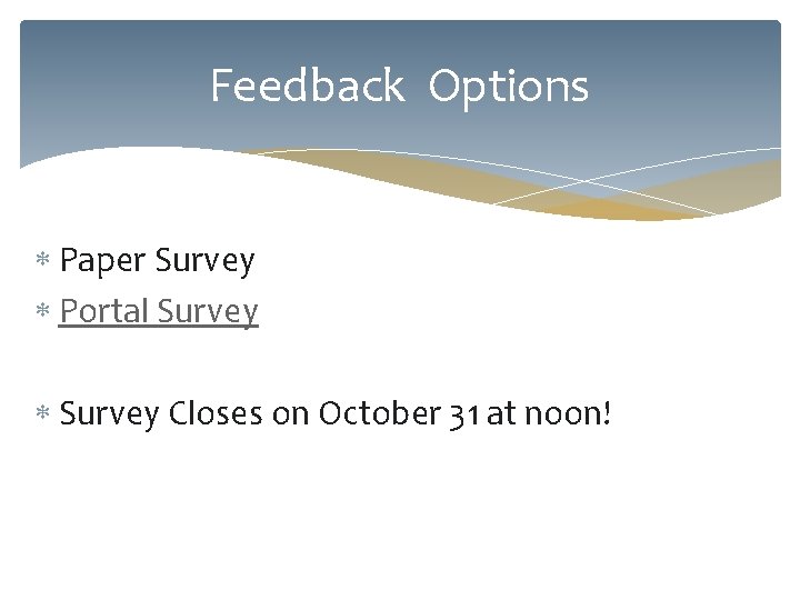 Feedback Options Paper Survey Portal Survey Closes on October 31 at noon! 