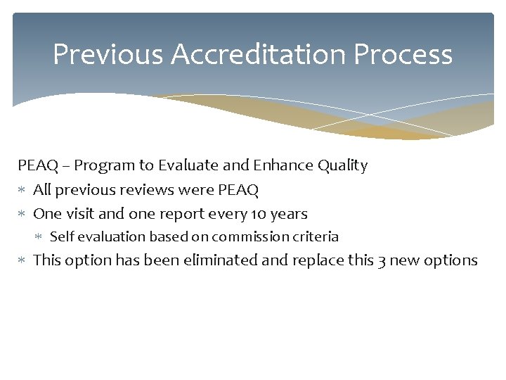 Previous Accreditation Process PEAQ – Program to Evaluate and Enhance Quality All previous reviews