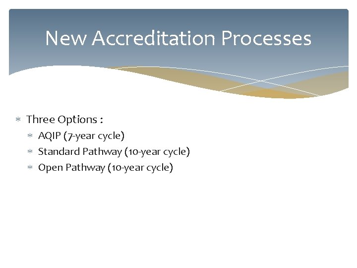 New Accreditation Processes Three Options : AQIP (7 -year cycle) Standard Pathway (10 -year
