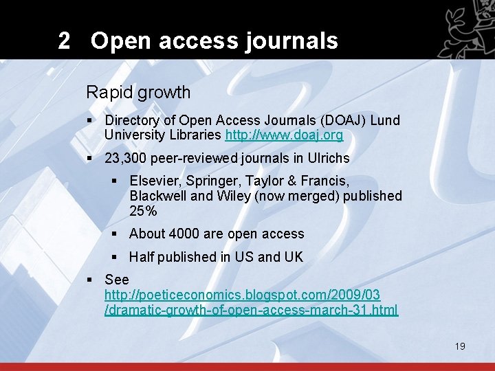 2 Open access journals Rapid growth § Directory of Open Access Journals (DOAJ) Lund