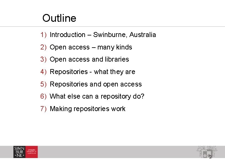 Outline 1) Introduction – Swinburne, Australia 2) Open access – many kinds 3) Open