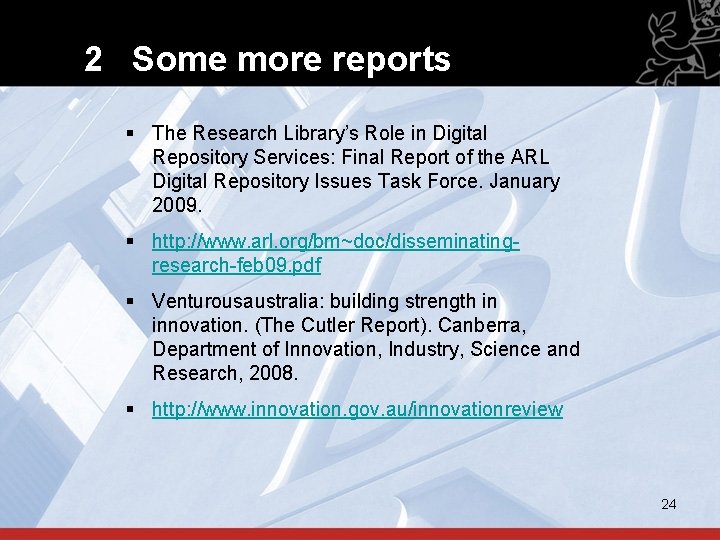 2 Some more reports § The Research Library’s Role in Digital Repository Services: Final