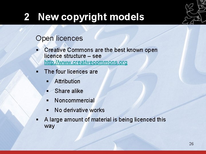 2 New copyright models Open licences § Creative Commons are the best known open