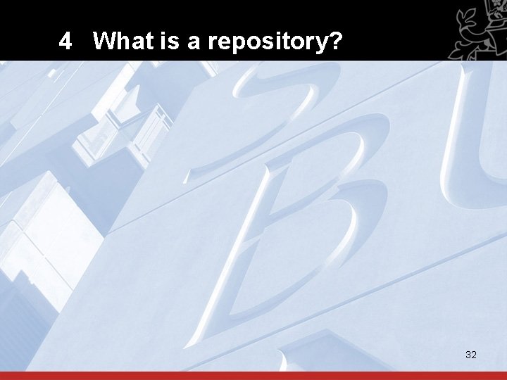 4 What is a repository? 32 