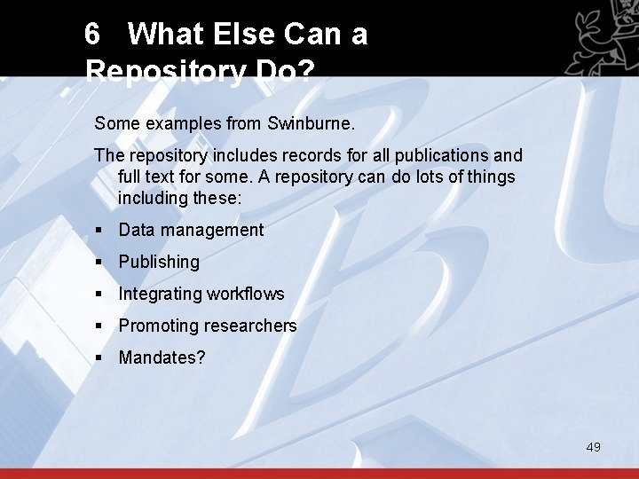 6 What Else Can a Repository Do? Some examples from Swinburne. The repository includes