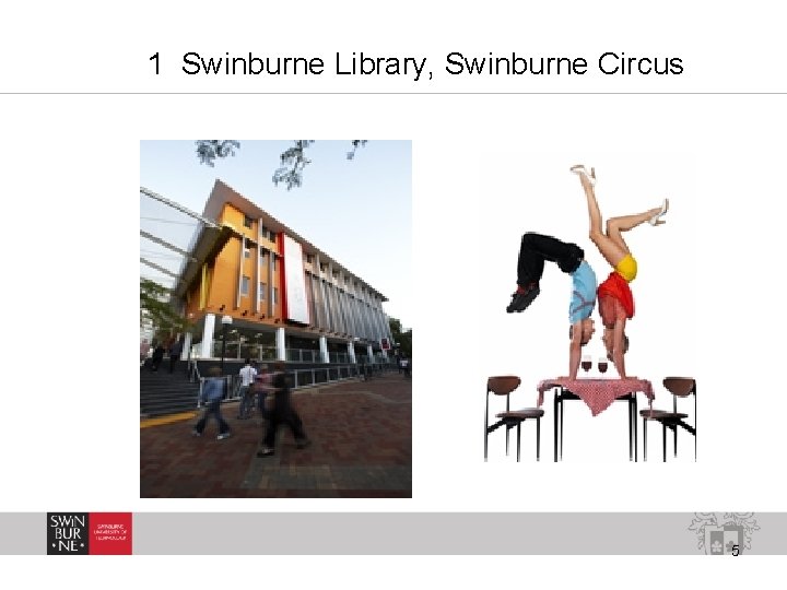 1 Swinburne Library, Swinburne Circus 5 