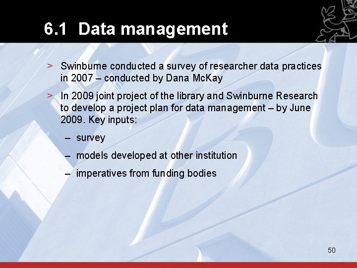 6. 1 Data management > Swinburne conducted a survey of researcher data practices in