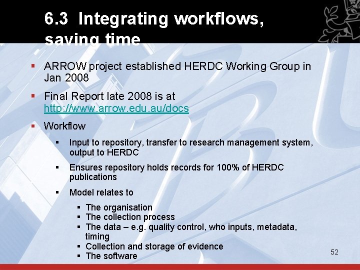 6. 3 Integrating workflows, saving time § ARROW project established HERDC Working Group in