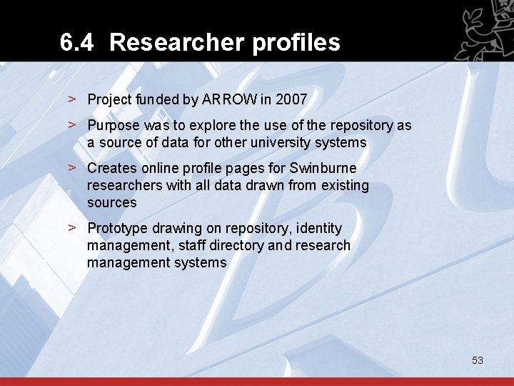 6. 4 Researcher profiles > Project funded by ARROW in 2007 > Purpose was