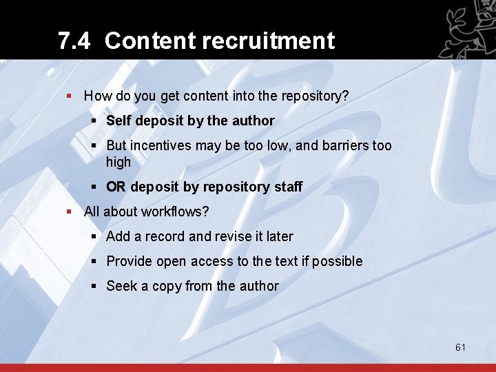 7. 4 Content recruitment § How do you get content into the repository? §