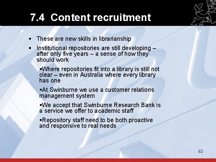 7. 4 Content recruitment § These are new skills in librarianship § Institutional repositories