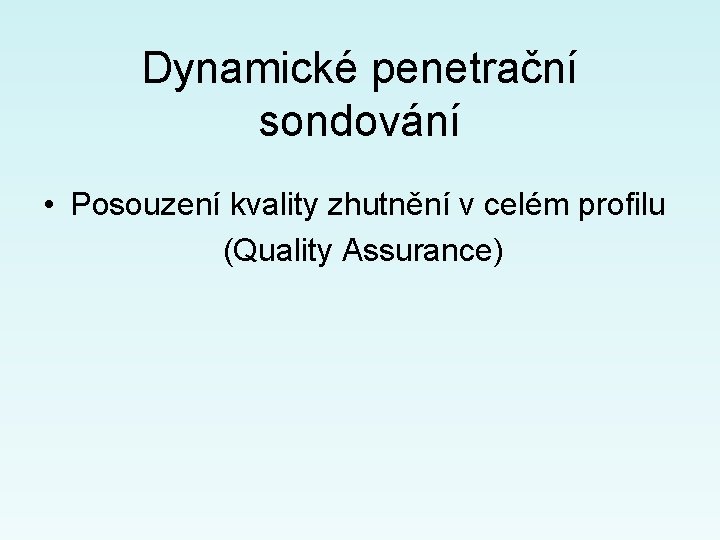 Dynamické penetrační sondování • Posouzení kvality zhutnění v celém profilu (Quality Assurance) 
