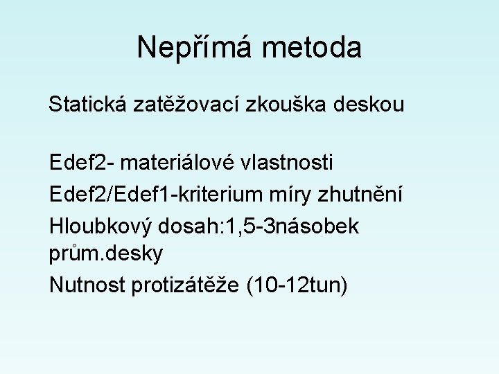 Nepřímá metoda Statická zatěžovací zkouška deskou Edef 2 - materiálové vlastnosti Edef 2/Edef 1