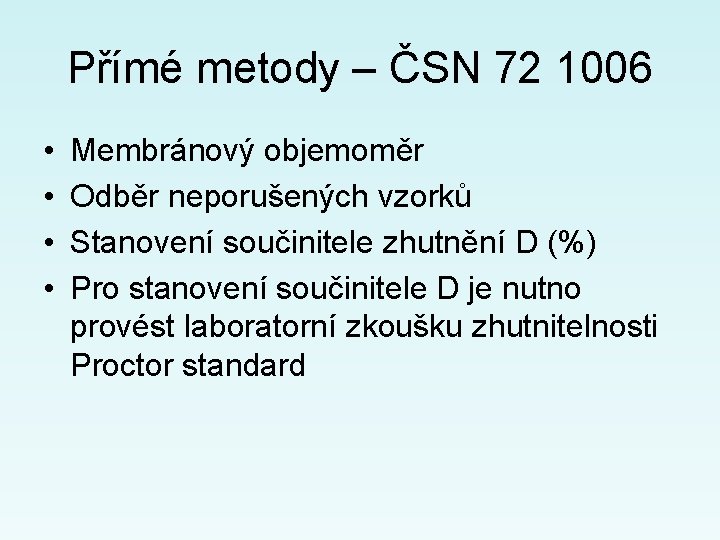 Přímé metody – ČSN 72 1006 • • Membránový objemoměr Odběr neporušených vzorků Stanovení