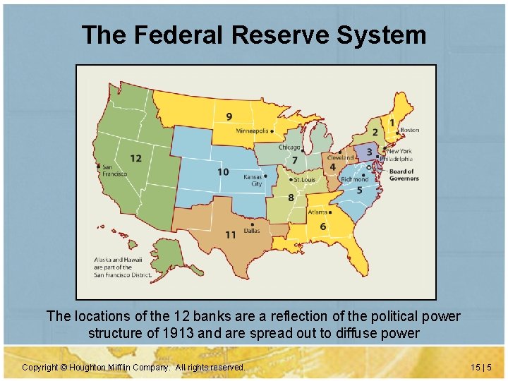 The Federal Reserve System The locations of the 12 banks are a reflection of The Federal Reserve System The locations of the 12 banks are a reflection of
