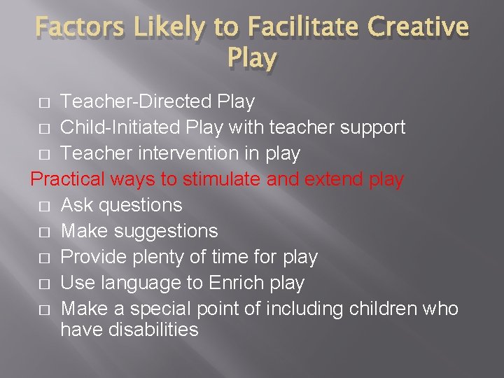 Factors Likely to Facilitate Creative Play Teacher-Directed Play � Child-Initiated Play with teacher support