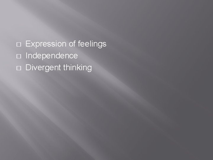 � � � Expression of feelings Independence Divergent thinking 