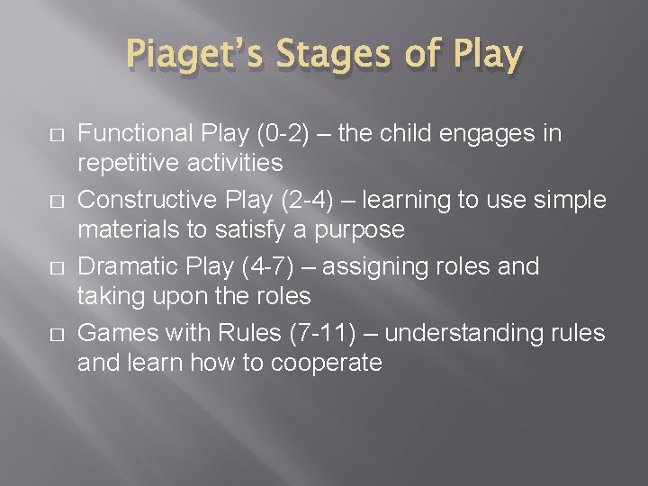 Piaget’s Stages of Play � � Functional Play (0 -2) – the child engages