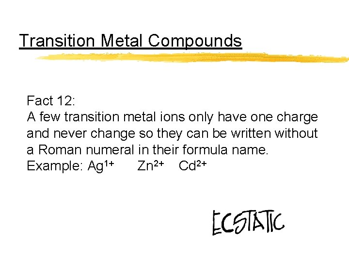 Transition Metal Compounds Fact 12: A few transition metal ions only have one charge