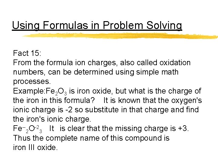 Using Formulas in Problem Solving Fact 15: From the formula ion charges, also called