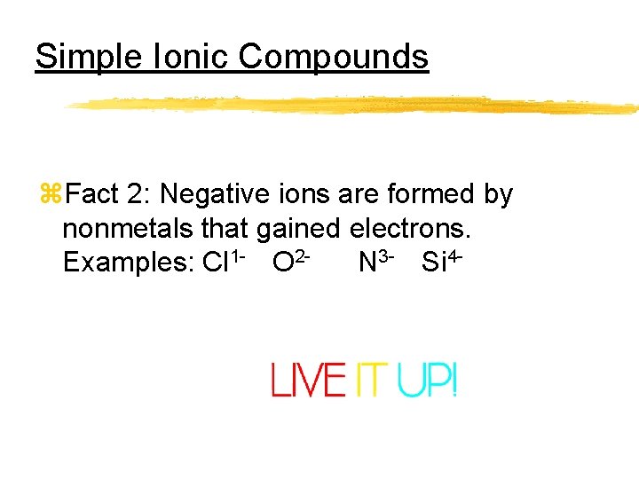 Simple Ionic Compounds z. Fact 2: Negative ions are formed by nonmetals that gained