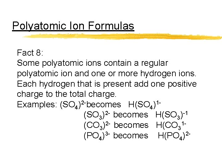Polyatomic Ion Formulas Fact 8: Some polyatomic ions contain a regular polyatomic ion and