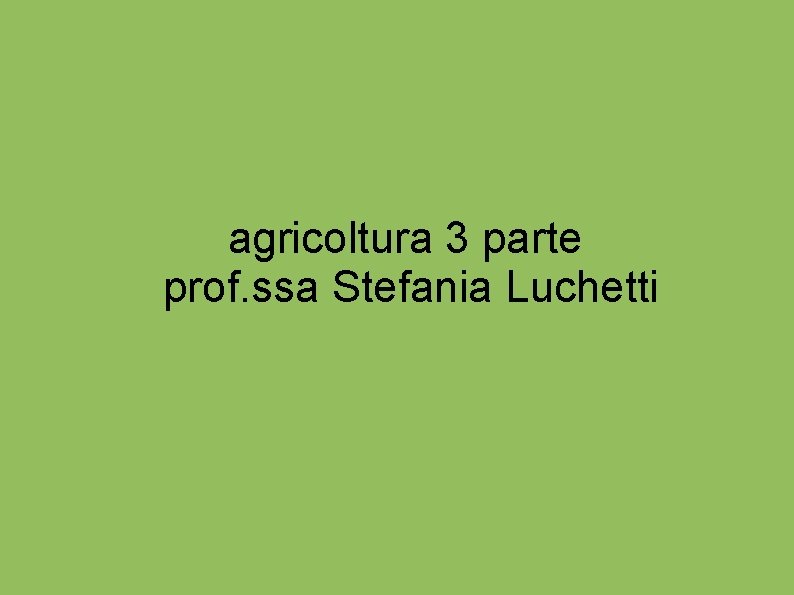 agricoltura 3 parte prof. ssa Stefania Luchetti 