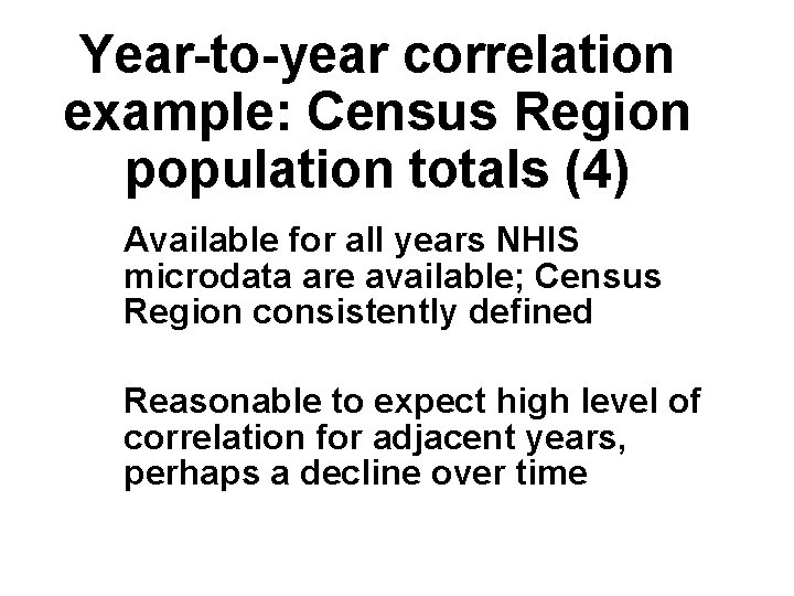 Year-to-year correlation example: Census Region population totals (4) Available for all years NHIS microdata