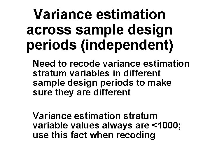 Variance estimation across sample design periods (independent) Need to recode variance estimation stratum variables