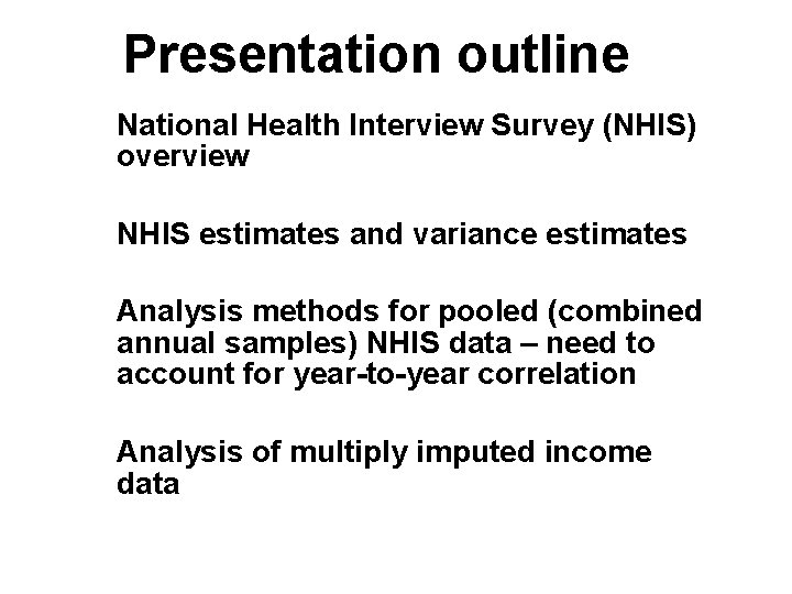 Presentation outline National Health Interview Survey (NHIS) overview NHIS estimates and variance estimates Analysis
