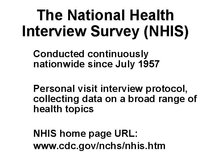The National Health Interview Survey (NHIS) Conducted continuously nationwide since July 1957 Personal visit