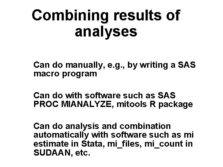 Combining results of analyses Can do manually, e. g. , by writing a SAS