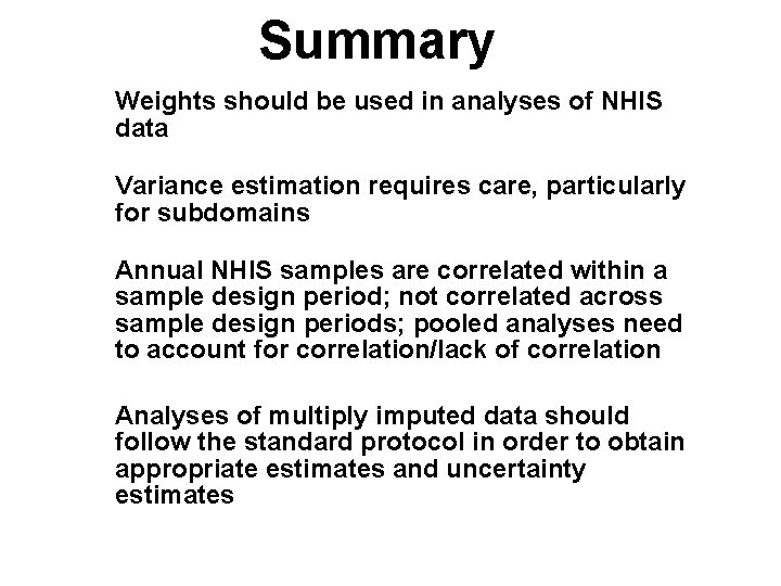 Summary Weights should be used in analyses of NHIS data Variance estimation requires care,