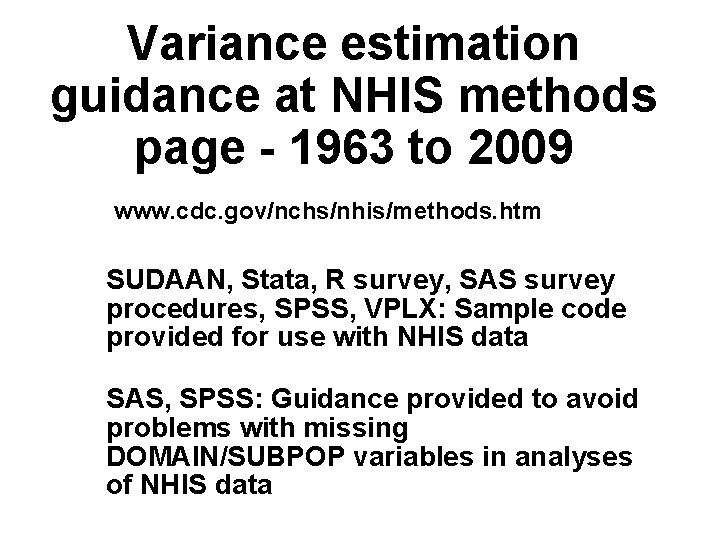 Variance estimation guidance at NHIS methods page - 1963 to 2009 www. cdc. gov/nchs/nhis/methods.