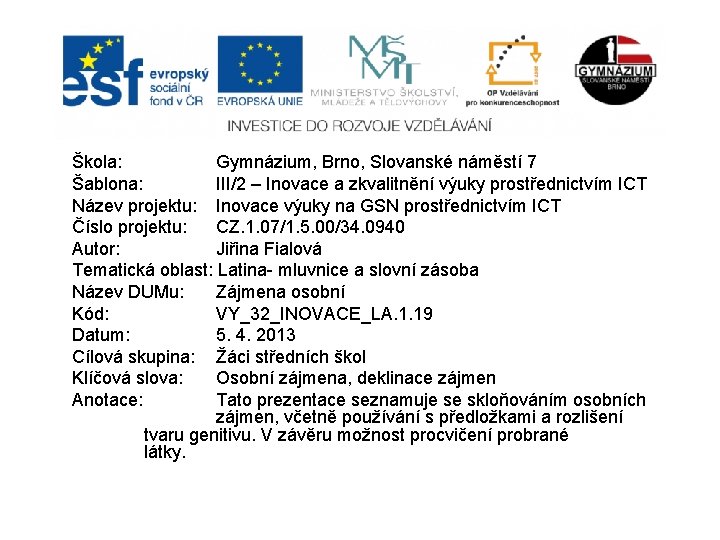 Škola: Gymnázium, Brno, Slovanské náměstí 7 Šablona: III/2 – Inovace a zkvalitnění výuky prostřednictvím