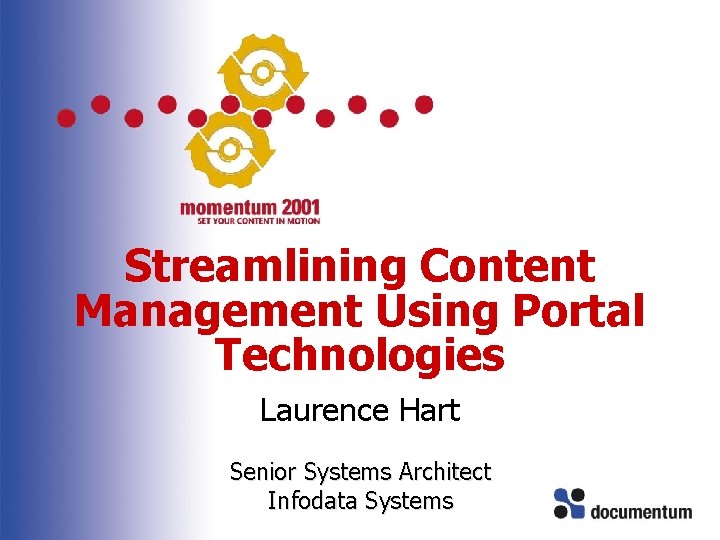 Streamlining Content Management Using Portal Technologies Laurence Hart Senior Systems Architect Infodata Systems 