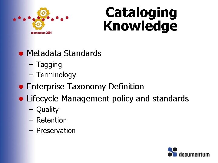 Cataloging Knowledge l Metadata Standards – Tagging – Terminology Enterprise Taxonomy Definition l Lifecycle