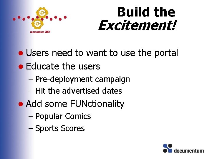 Build the Excitement! l Users need to want to use the portal l Educate