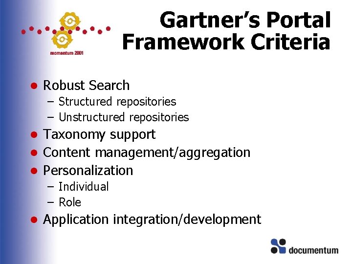 Gartner’s Portal Framework Criteria l Robust Search – Structured repositories – Unstructured repositories Taxonomy