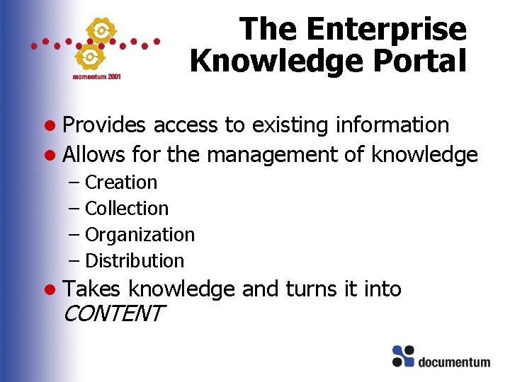 The Enterprise Knowledge Portal l Provides access to existing information l Allows for the