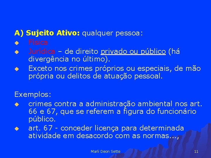 A) Sujeito Ativo: qualquer pessoa: u Física u Jurídica – de direito privado ou