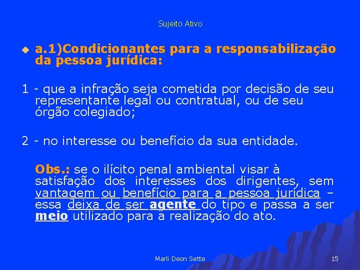 Sujeito Ativo u a. 1)Condicionantes para a responsabilização da pessoa jurídica: 1 - que