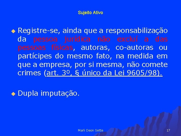 Sujeito Ativo u u Registre-se, ainda que a responsabilização da pessoa jurídica não excluí