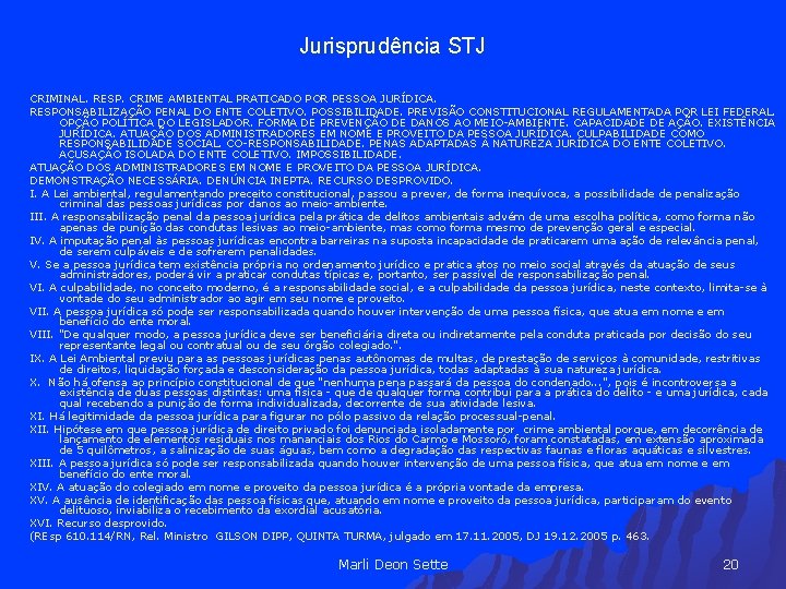 Jurisprudência STJ CRIMINAL. RESP. CRIME AMBIENTAL PRATICADO POR PESSOA JURÍDICA. RESPONSABILIZAÇÃO PENAL DO ENTE