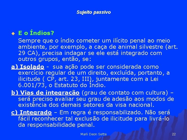 Sujeito passivo E o Índios? Sempre que o índio cometer um ilícito penal ao