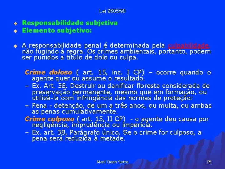 Lei 9605/98 u u u Responsabilidade subjetiva Elemento subjetivo: A responsabilidade penal é determinada