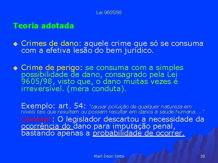 Lei 9605/98 Teoria adotada u Crimes de dano: aquele crime que só se consuma