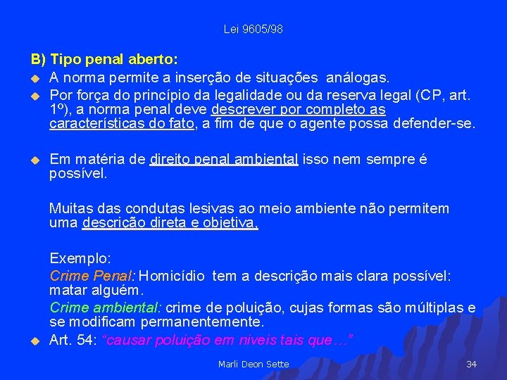 Lei 9605/98 B) Tipo penal aberto: u A norma permite a inserção de situações