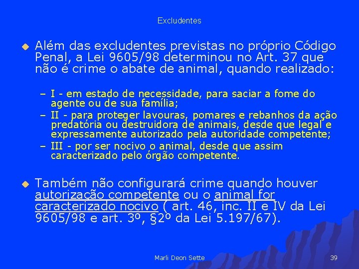 Excludentes u Além das excludentes previstas no próprio Código Penal, a Lei 9605/98 determinou